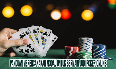 Panduan Merencanakan Modal Untuk Bermain Judi Poker Online